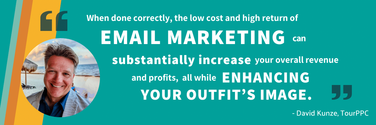 Stylized quote graphic about the seven emails for outfitters, with a photo of David Kunze that reads "When done correctly, the low cost and high return of email marketing can substantially increase your overall revenue and profits, all while enhancing your outfit's image."